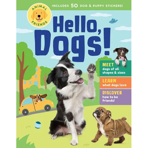 Animal Friends: Hello, Dogs!: Meet Dogs of All Shapes & Sizes; Learn What Dogs Love; Discover How to Be Friends!