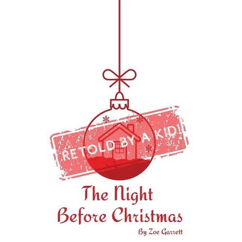 The Night Before Christmas: Retold by a Kid!