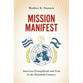 Mission Manifest: American Evangelicals and Iran in the Twentieth Century