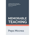 Memorable Teaching: Leveraging memory to build deep and durable learning in the classroom