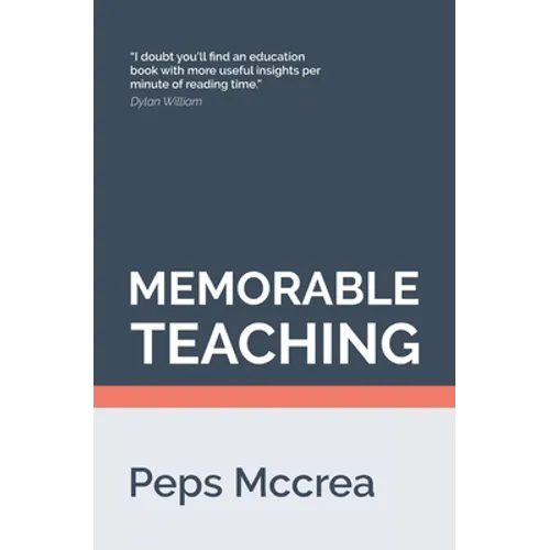 Memorable Teaching: Leveraging memory to build deep and durable learning in the classroom
