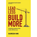 Lead Less, Build More: Creating Systems That Scale Without You
