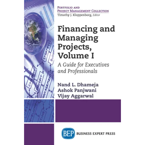 Financing and Managing Projects, Volume I: A Guide for Executives and Professionals