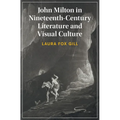 John Milton in Nineteenth-Century Literature and Visual Culture