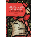 Medieval Arms and Armour: A Sourcebook. Volume I: The Fourteenth Century