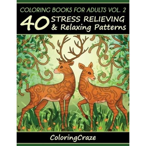 Coloring Books For Adults Volume 2: 40 Stress Relieving And Relaxing Patterns
