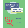 Eurhythmics for Young Children: Six Lessons for Spring