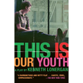 This Is Our Youth: A Play