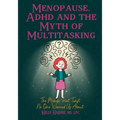 Menopause, ADHD and the Myth of Multitasking: The Midlife Plot Twist No One Warned us About
