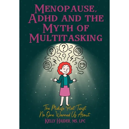 Menopause, ADHD and the Myth of Multitasking: The Midlife Plot Twist No One Warned us About
