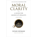 Moral Clarity: A Guide for Grown-Up Idealists - Revised Edition