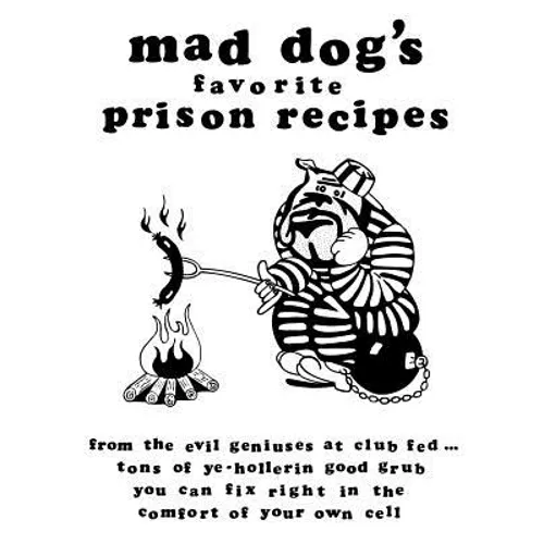 mad dogs favorite prison recipes