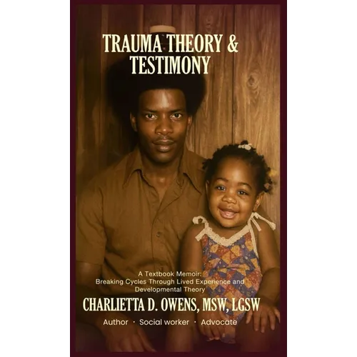Trauma Theory & Testimony: Breaking Cycles Through Lived Experience and Developmental Theory