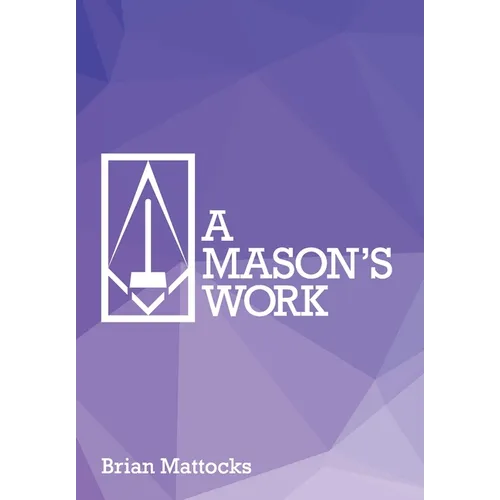 A Mason's Work: Reclaiming Operative Fraternalism Through Symbolic Self-Development