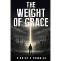 The Weight of Grace: A Novel of Redemption and Grace
