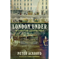 London Under: The Secret History Beneath the Streets