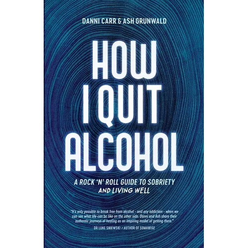 How I Quit Alcohol: A Rock 'n' Roll Guide to Sobriety