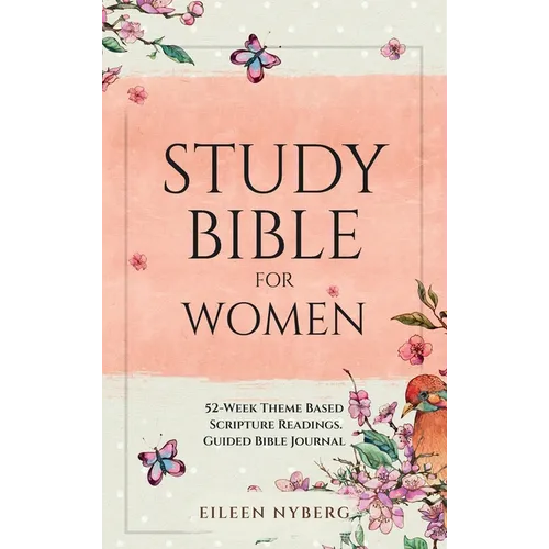 Study Bible for Women: 52-Week Theme Based Scripture Readings. Guided Bible Journal