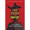 Eight Pieces of Empire: A 20-Year Journey Through the Soviet Collapse