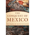 The Conquest of Mexico: 500 Years of Reinventions