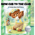New Cub for the Club: A Teddy Bear Golf Story
