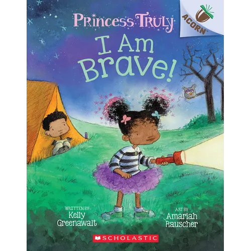 I Am Brave!: An Acorn Book (Princess Truly #5): Volume 5