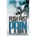 Push Past Pain: To the Blessing on the Other Side