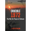 Crucible 1972: The War for Peace in Vietnam