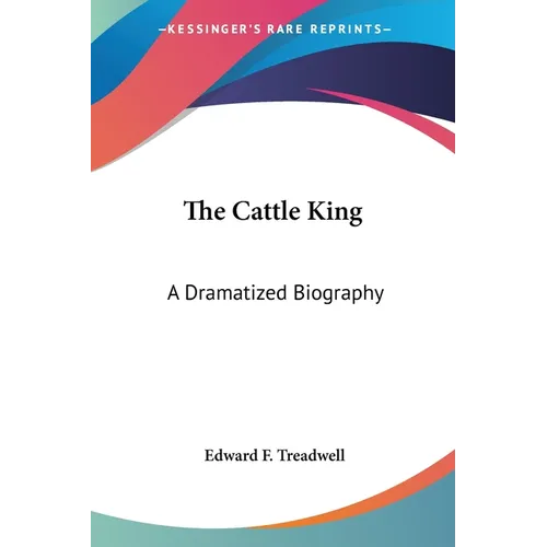 The Cattle King: A Dramatized Biography