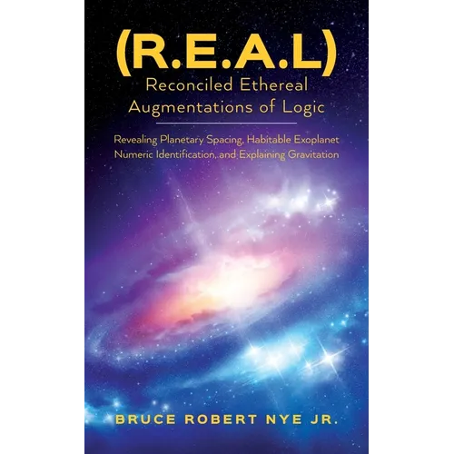(R.E.A.L) Reconciled Ethereal Augmentations of Logic: Revealing Planetary spacing, Habitable exoplanet numeric Identification, and explaining gravitat