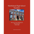 Marblehead High School Teachers, Memories from Marblehead, Massachusetts, 1950-1980