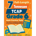 7 Full-Length Tennessee TCAP Grade 6 Math Practice Tests: Your Path to Confidence, Mastery, and Top Scores on the Tennessee TCAP Exam