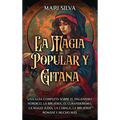 La magia popular y gitana: Una guía completa sobre el paganismo nórdico, la brujería, el curanderismo, la magia judía, la cábala, la brujería romaní y