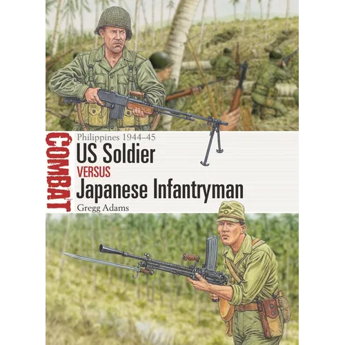 Us Soldier Vs Japanese Infantryman: Philippines 1944-45