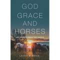 God, Grace, and Horses: Life Lessons from the Saddle