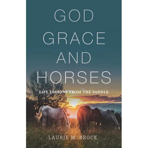 God, Grace, and Horses: Life Lessons from the Saddle