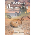 A Half Hour to Happiness (H3): The 10-Minute Method to a Better You