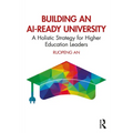 Building an AI-Ready University: A Holistic Strategy for Higher Education Leaders