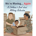 We're Moving...Again: A Children's Book About Military Relocation