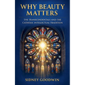 Why Beauty Matters: The Transcendentals and the Catholic Intellectual Tradition