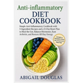 Anti-inflammatory Diet Cookbook: Simple Anti-Inflammatory Cookbook with 5-Ingredient Recipes and a 21-Day Reset Plan to Heal the Gut, Balance Hormones