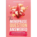 The Menopause Question Answered: A Nurse Practitioner's Guide: Navigate Hormonal Changes Easily, Lose Weight, Sleep Well & Naturally Control Hot Flash