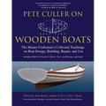 Pete Culler on Wooden Boats: The Master Craftsman's Collected Teachings on Boat Design, Building, Repair, and Use