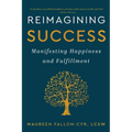 Reimagining Success: Manifesting Happiness and Fulfillment