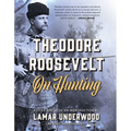 Theodore Roosevelt on Hunting, Revised and Expanded