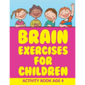 Brain Exercises for Children: Activity Book Age 4