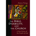 The Bible, Disability, and the Church: A New Vision of the People of God