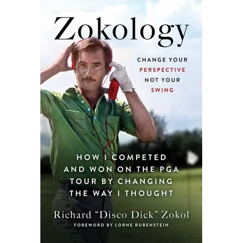 Zokology: Change Your Perspective Not Your Swing--How I Competed and Won on the PGA Tour by Changing the Way I Thought