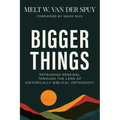 Bigger Things: Reframing Renewal Through the Lens of Historically Biblical Orthodoxy
