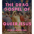 The Drag Gospel of Queer Jesus